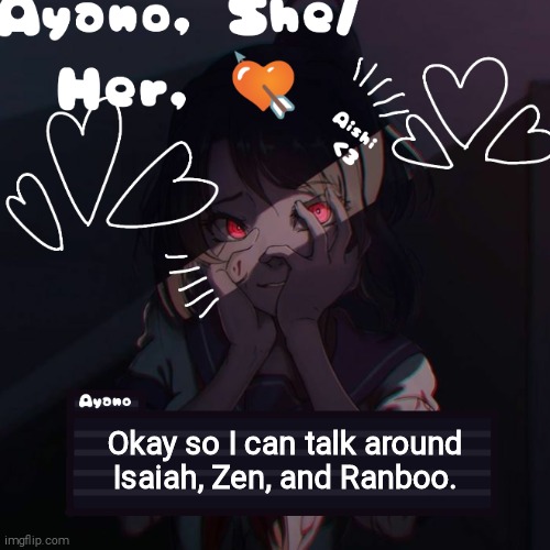 Ayano | Okay so I can talk around Isaiah, Zen, and Ranboo. | image tagged in ayano | made w/ Imgflip meme maker