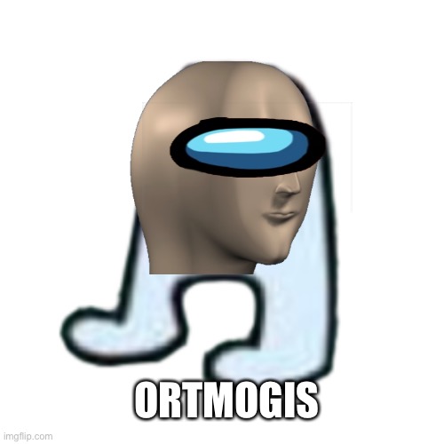 AMOGUS | ORTMOGIS | image tagged in amogus | made w/ Imgflip meme maker