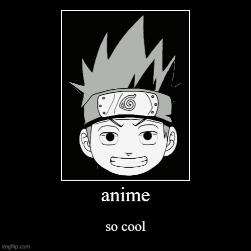 i am so anime | image tagged in funny,demotivationals,anime | made w/ Imgflip demotivational maker