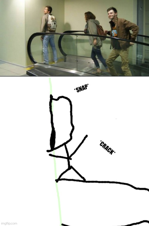 This escalator..... | *SNAP*; *CRACK* | image tagged in memes,blank transparent square,design fails,funny memes,dank memes | made w/ Imgflip meme maker