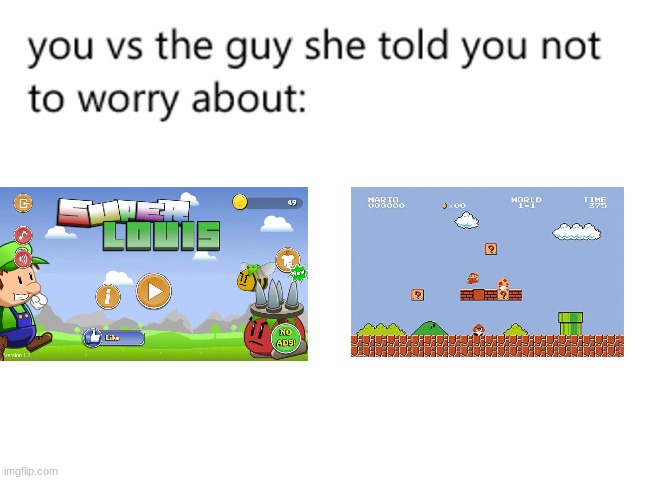 you vs the guy she told you not to worry about: | image tagged in you vs the guy she told you not to worry about | made w/ Imgflip meme maker