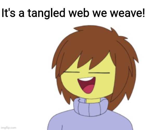 WEAVE IT WITH FRISK | It's a tangled web we weave! | image tagged in fun facts with frisk,imgflip users | made w/ Imgflip meme maker