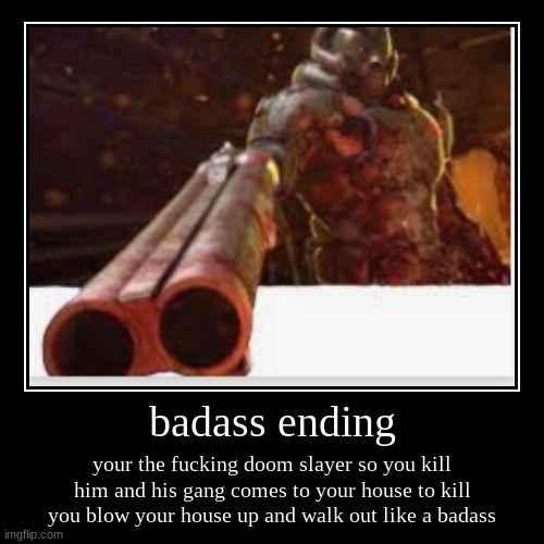 badazz ending | image tagged in funny,demotivationals | made w/ Imgflip demotivational maker