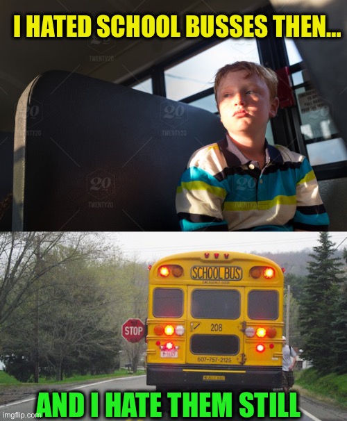 Some things don’t change |  I HATED SCHOOL BUSSES THEN…; AND I HATE THEM STILL | image tagged in memes,school busses,i hate school,i hate following school busses | made w/ Imgflip meme maker