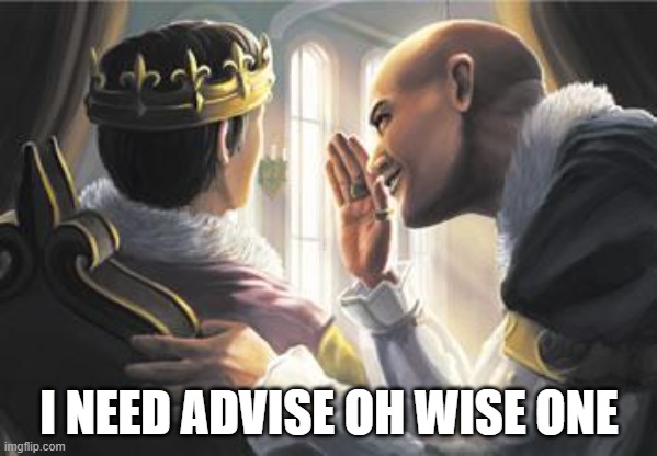dominion advisor | I NEED ADVISE OH WISE ONE | image tagged in dominion advisor | made w/ Imgflip meme maker
