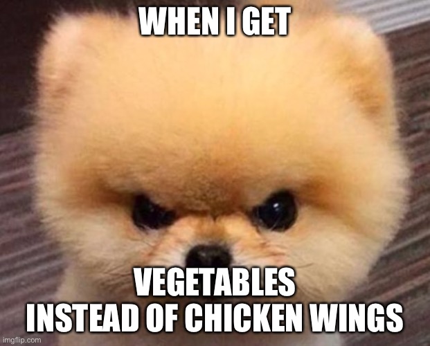 WHEN I GET; VEGETABLES INSTEAD OF CHICKEN WINGS | made w/ Imgflip meme maker