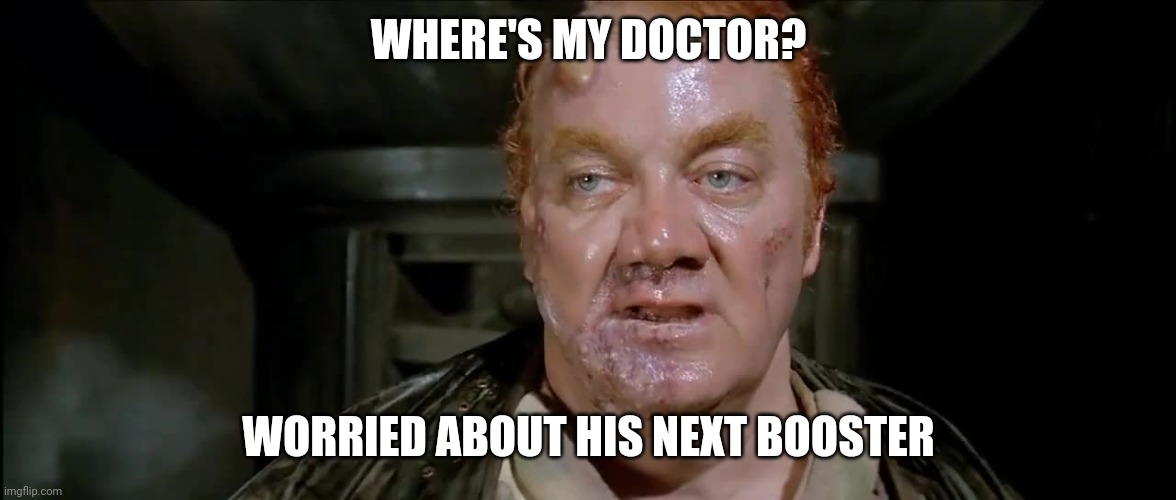 Next booster. Please! | WHERE'S MY DOCTOR? WORRIED ABOUT HIS NEXT BOOSTER | image tagged in meme | made w/ Imgflip meme maker