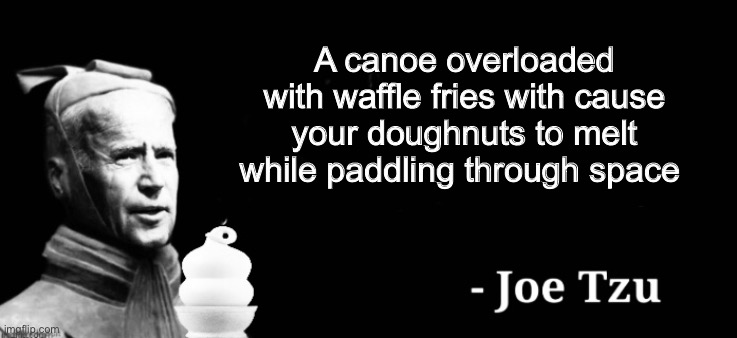 The art of space paddling | A canoe overloaded with waffle fries with cause your doughnuts to melt while paddling through space | image tagged in joe biden,memes,politics lol | made w/ Imgflip meme maker