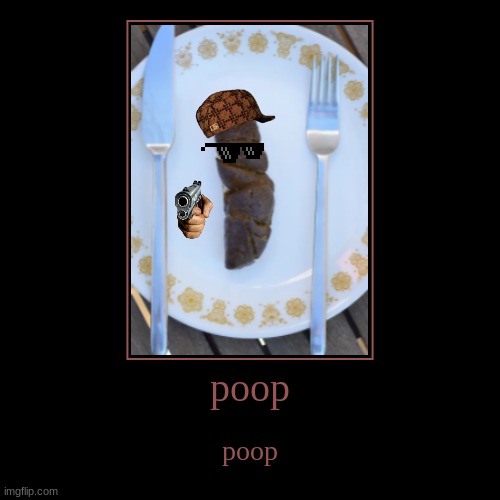poop | image tagged in funny,demotivationals | made w/ Imgflip demotivational maker