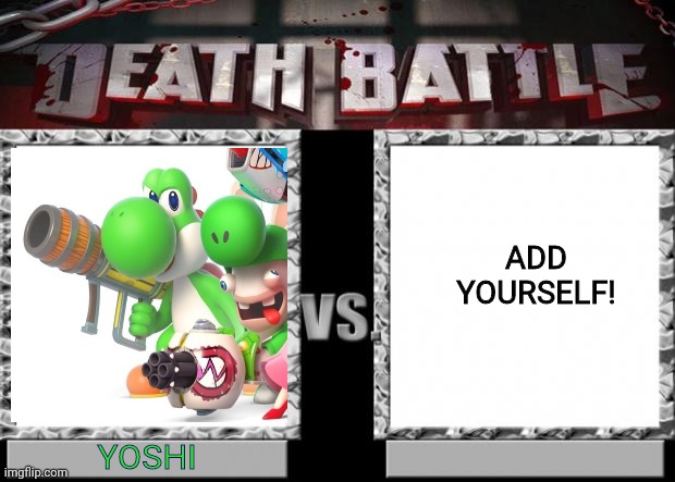 death battle | ADD YOURSELF! YOSHI | image tagged in death battle | made w/ Imgflip meme maker