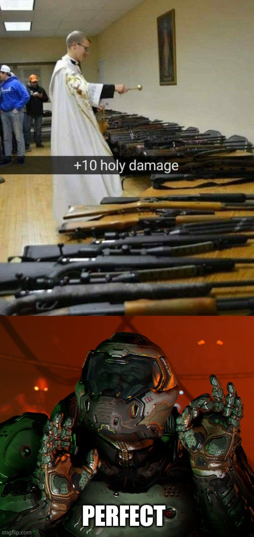 GONNA NEED THAT AGAINST DEMONS |  PERFECT | image tagged in doom,doom eternal,doomguy,guns | made w/ Imgflip meme maker