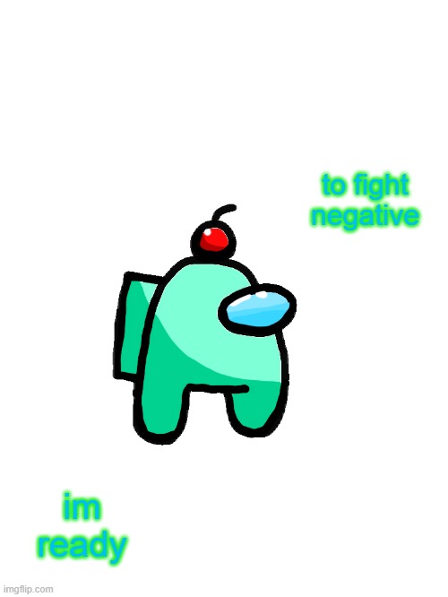 im ready | to fight negative; im ready | image tagged in auqa_official | made w/ Imgflip meme maker