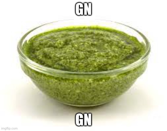 Basil pesto | GN; GN | image tagged in basil pesto | made w/ Imgflip meme maker