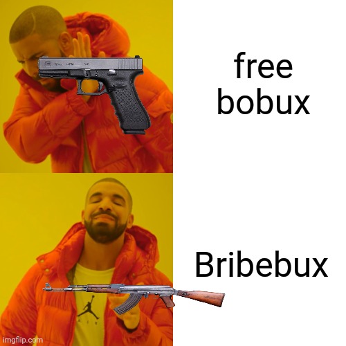Drake Hotline Bling Meme | free bobux; Bribebux | image tagged in memes,drake hotline bling | made w/ Imgflip meme maker