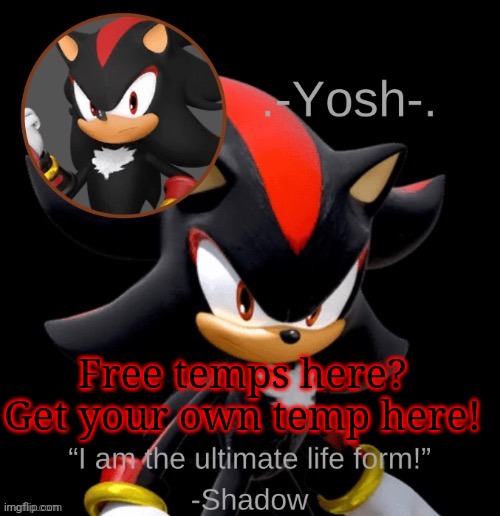 .-Yosh-.'s Shadow Temp | Free temps here? Get your own temp here! | image tagged in -yosh- 's shadow temp | made w/ Imgflip meme maker