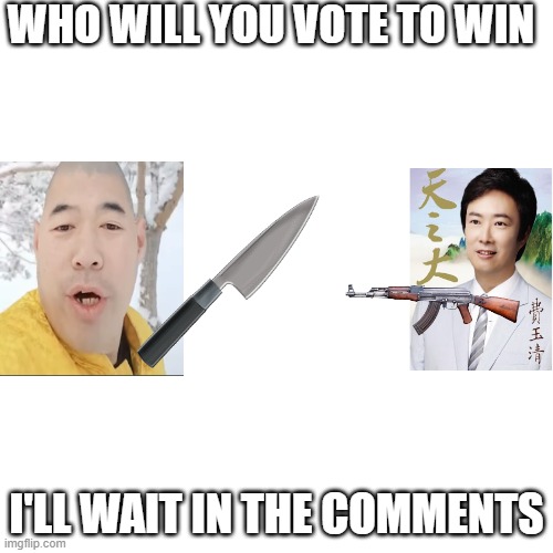 WHO YOU WANT TO WIN | WHO WILL YOU VOTE TO WIN; I'LL WAIT IN THE COMMENTS | image tagged in memes,blank transparent square | made w/ Imgflip meme maker