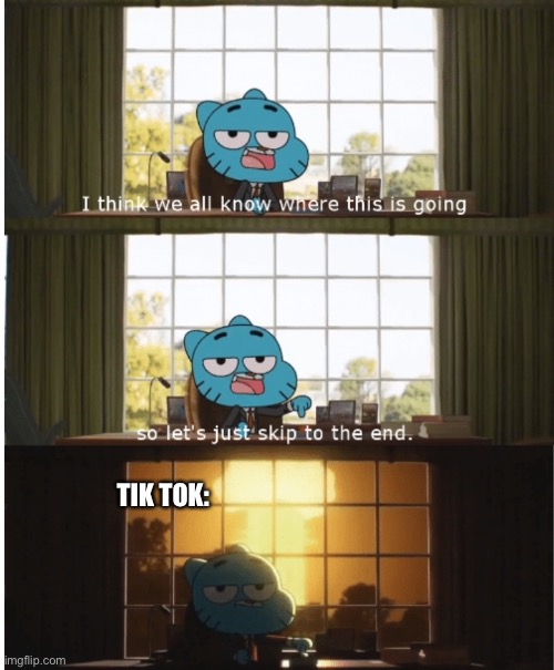 I think we all know where this is going | TIK TOK: | image tagged in i think we all know where this is going | made w/ Imgflip meme maker
