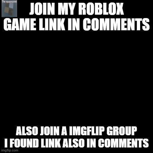 ronlox | JOIN MY ROBLOX GAME LINK IN COMMENTS; ALSO JOIN A IMGFLIP GROUP I FOUND LINK ALSO IN COMMENTS | image tagged in memes,blank transparent square,roblox,game | made w/ Imgflip meme maker