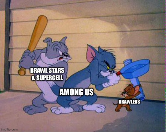 Brawl Stars Tom & Jerry | brawl Stars meme | BRAWL STARS & SUPERCELL; AMONG US; BRAWLERS | image tagged in tom and jerry 3 way brawl | made w/ Imgflip meme maker