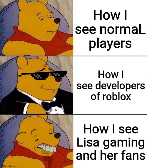 Add toxic roblox slenders and CnPs in it as well | How I see normaL players; How I see developers of roblox; How I see Lisa gaming and her fans | image tagged in best better blurst | made w/ Imgflip meme maker