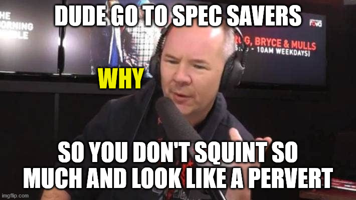 the rock breakfast show | DUDE GO TO SPEC SAVERS; WHY; SO YOU DON'T SQUINT SO MUCH AND LOOK LIKE A PERVERT | image tagged in radio,squint,old pervert,new zealand | made w/ Imgflip meme maker