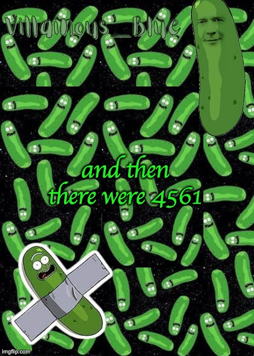 rip to weegee | and then there were 4561 | image tagged in pickle rick temp | made w/ Imgflip meme maker