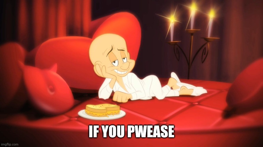 Elmer Fudd with a grilled cheese! | IF YOU PWEASE | image tagged in elmer fudd with a grilled cheese | made w/ Imgflip meme maker