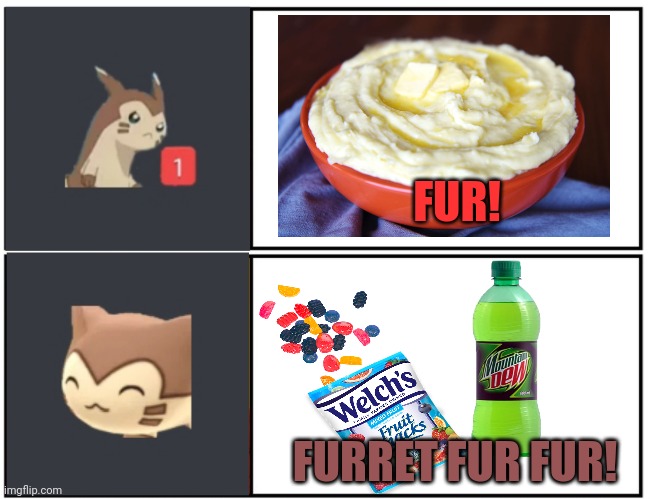 Furret drake meme | FUR! FURRET FUR FUR! | image tagged in furret meme template,fruit snacks,furret,pokemon,drake | made w/ Imgflip meme maker