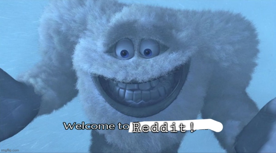 Welcome to the himalayas | Reddit! | image tagged in welcome to the himalayas | made w/ Imgflip meme maker