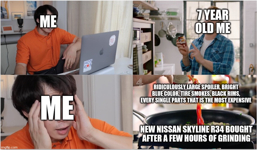 my first meme in this website | 7 YEAR OLD ME; ME; ME; RIDICULOUSLY LARGE SPOILER, BRIGHT BLUE COLOR, TIRE SMOKES, BLACK RIMS, EVERY SINGLE PARTS THAT IS THE MOST EXPENSIVE; NEW NISSAN SKYLINE R34 BOUGHT AFTER A FEW HOURS OF GRINDING | image tagged in jamie oliver,forza horizon | made w/ Imgflip meme maker