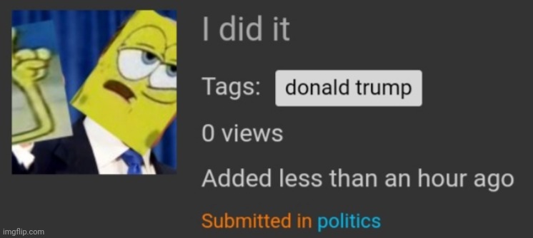 I did it | image tagged in politics | made w/ Imgflip meme maker