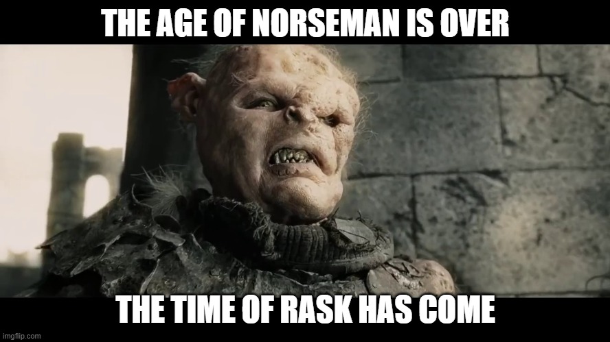 age of men | THE AGE OF NORSEMAN IS OVER; THE TIME OF RASK HAS COME | image tagged in age of men | made w/ Imgflip meme maker