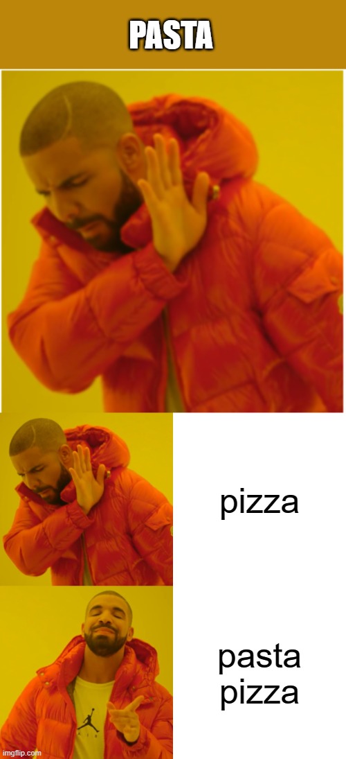 UPVOTE THIS YUMMY MEME | PASTA; pizza; pasta pizza | image tagged in memes,drake hotline bling | made w/ Imgflip meme maker