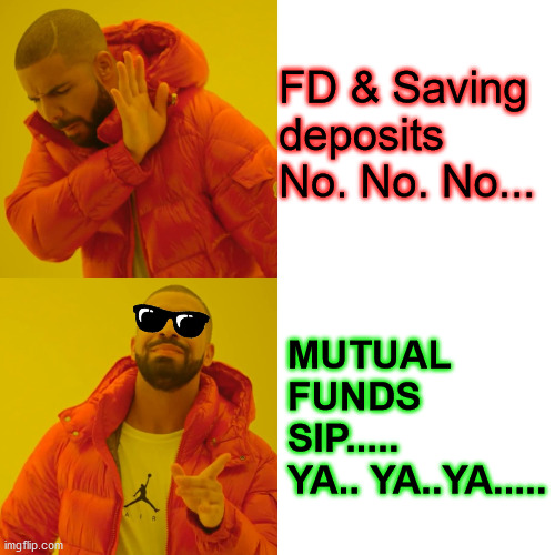 Mutual Fund Sahi Hey... | FD & Saving deposits
No. No. No... MUTUAL FUNDS SIP.....
YA.. YA..YA..... | image tagged in memes,drake hotline bling | made w/ Imgflip meme maker