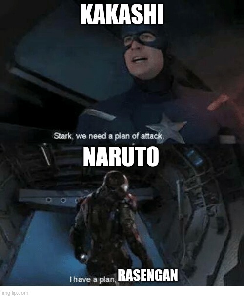 Naruto memes | KAKASHI; NARUTO; RASENGAN | image tagged in naruto | made w/ Imgflip meme maker