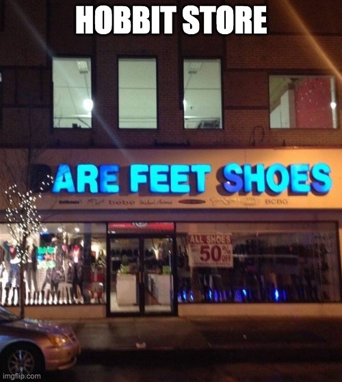 hobbit store | HOBBIT STORE | image tagged in are feet shoes,hobbits,lord of the rings | made w/ Imgflip meme maker