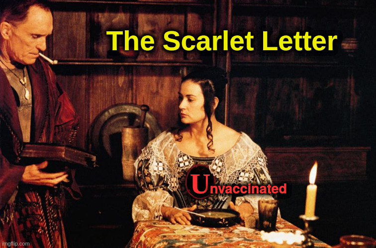 The Scarlet Letter | The Scarlet Letter; nvaccinated; U | image tagged in covid,vaccine,liberals,virus,epidemic | made w/ Imgflip meme maker