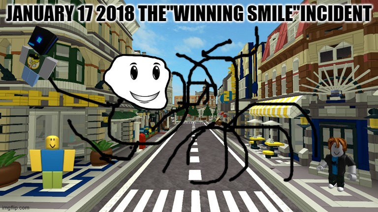 JANUARY 17 2018 THE"WINNING SMILE"INCIDENT | image tagged in roblox,winning smile,trollge,incident | made w/ Imgflip meme maker