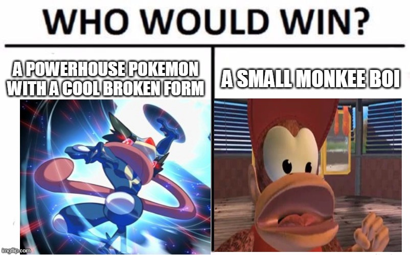 next time on the Smash Bracket | A POWERHOUSE POKEMON WITH A COOL BROKEN FORM; A SMALL MONKEE BOI | image tagged in who would win,greninja,diddy,super smash bros,nintendo,battle | made w/ Imgflip meme maker
