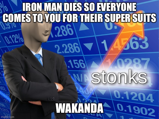 Now that’s a lot of profit | IRON MAN DIES SO EVERYONE COMES TO YOU FOR THEIR SUPER SUITS; WAKANDA | image tagged in stonks | made w/ Imgflip meme maker