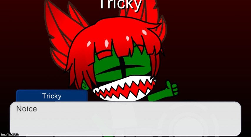 Tricky Noice | image tagged in tricky noice | made w/ Imgflip meme maker