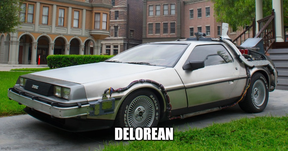 Delorean Time-Machine | DELOREAN | image tagged in delorean time-machine | made w/ Imgflip meme maker
