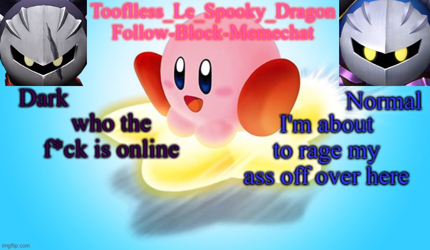 Tooflless's Kirby Temp | who the f*ck is online; I'm about to rage my ass off over here | image tagged in tooflless's kirby temp | made w/ Imgflip meme maker