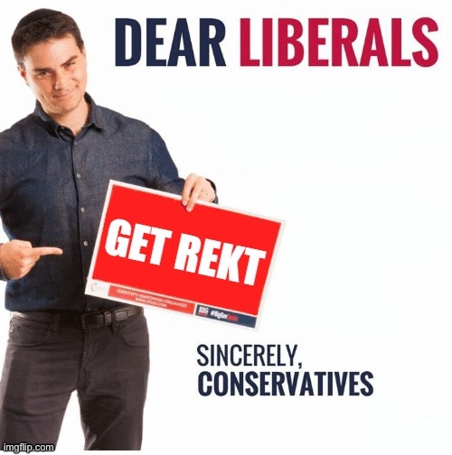 Libtrads destoryed! | image tagged in ben shapiro get rekt | made w/ Imgflip meme maker