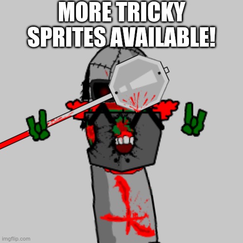 Blank Transparent Square Meme | MORE TRICKY SPRITES AVAILABLE! | image tagged in memes,blank transparent square | made w/ Imgflip meme maker