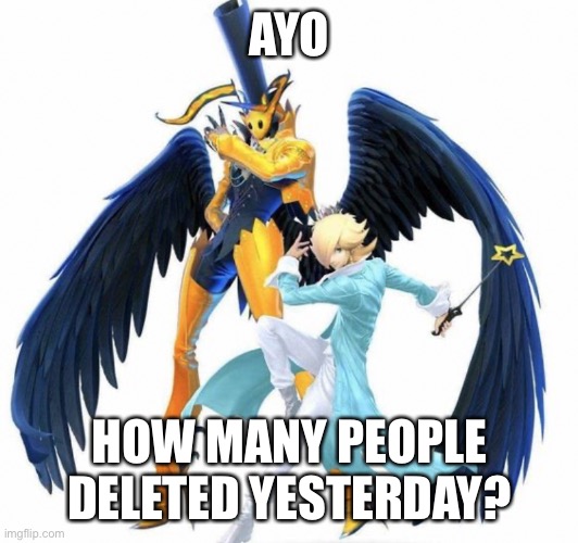 AYO; HOW MANY PEOPLE DELETED YESTERDAY? | made w/ Imgflip meme maker