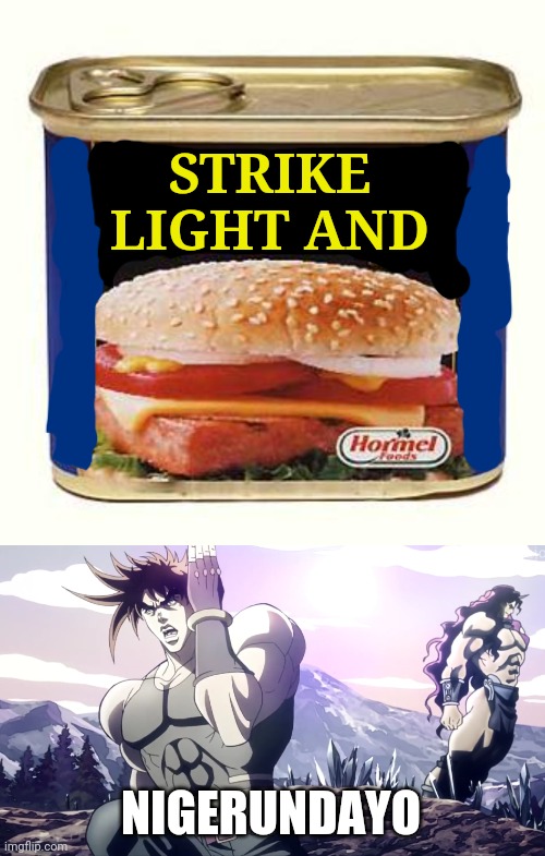 STRIKE
LIGHT AND NIGERUNDAYO | image tagged in spam,jojo running away | made w/ Imgflip meme maker