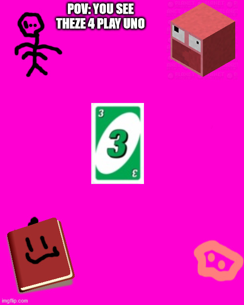 Blank Hot Pink Background | POV: YOU SEE THEZE 4 PLAY UNO | image tagged in blank hot pink background | made w/ Imgflip meme maker