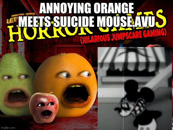 Annoying Orange Meets Suicide Mouse | ANNOYING ORANGE MEETS SUICIDE MOUSE.AVU | image tagged in annoying orange,suicide mouse,creepypasta,memes | made w/ Imgflip meme maker