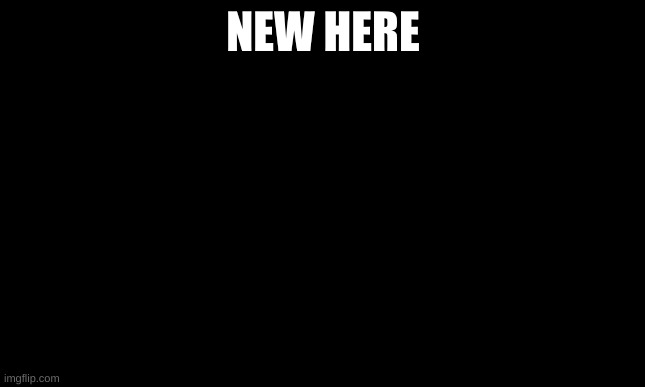 hello | NEW HERE | image tagged in white background | made w/ Imgflip meme maker